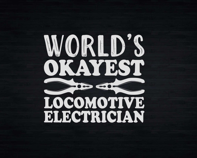 World’s Okayest Locomotive Electrician Svg Png Cricut Files