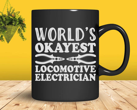 World’s Okayest Locomotive Electrician Svg Png Cricut Files