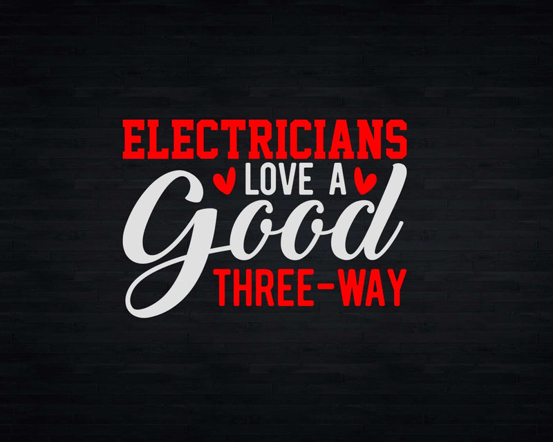 Electricians Love A Good Three Way Svg Png Cricut Files