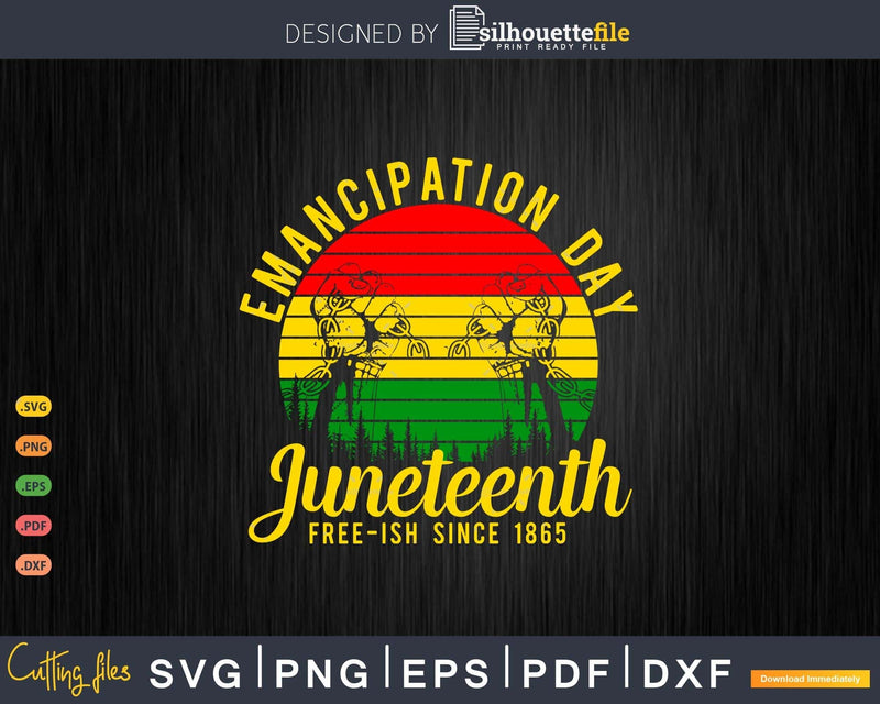 Emancipation Day Juneteenth Free-Ish Since 1865 Png Svg Cut