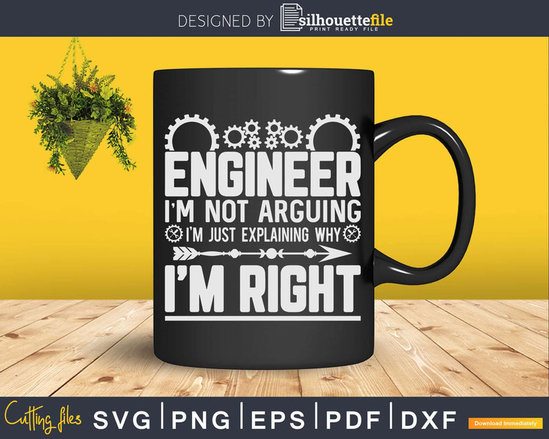 Engineer I’m Not Arguing Just Explaining Why Right Svg