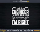 Engineer I’m Not Arguing Just Explaining Why Right Svg