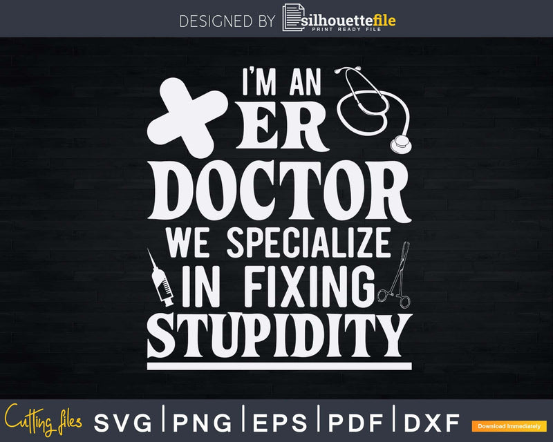 ER Emergency Room Doctor Funny Svg Png Silhouette File