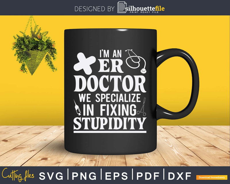 ER Emergency Room Doctor Funny Svg Png Silhouette File