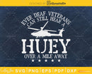 Ever deaf veterans can still Hear a Huey over Mile Away svg