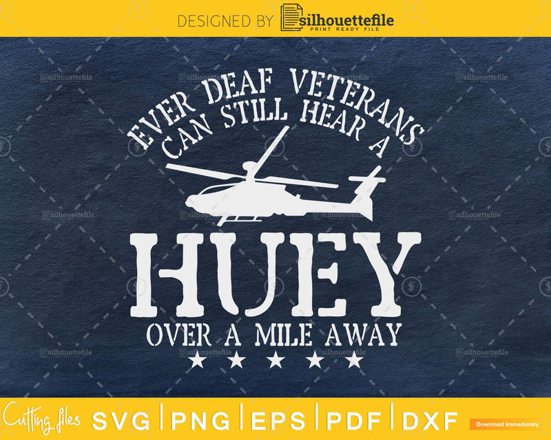 Ever deaf veterans can still Hear a Huey over Mile Away svg