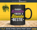 Every Brunette Needs A Blonde Bestie BFF Svg Cut Files