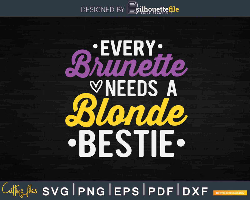 Every Brunette Needs A Blonde Bestie BFF Svg Cut Files