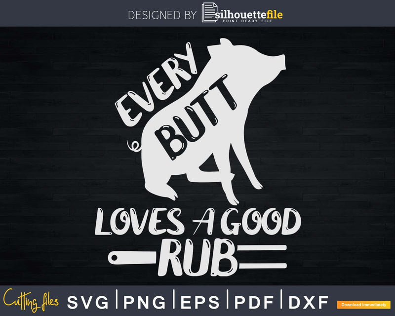 Every Butt Loves A Good Rub Funny Pig Pork BBQ Grill Svg