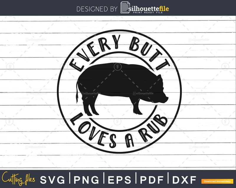 Every Butt Loves A Rub Awesome Meat Smoker svg png cut files