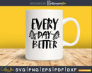 Every Day Better Fitness Svg Design Cricut Printable