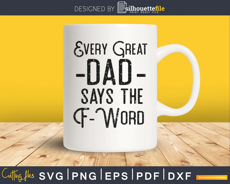 Every Great Dad says the F Word Svg Father’s Day cut file