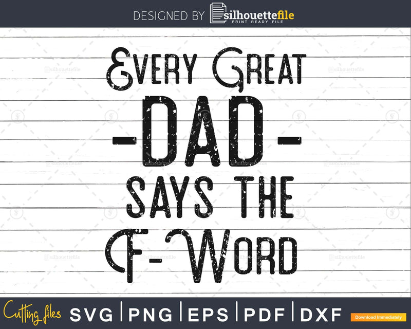 Every Great Dad says the F Word Svg Father’s Day cut file