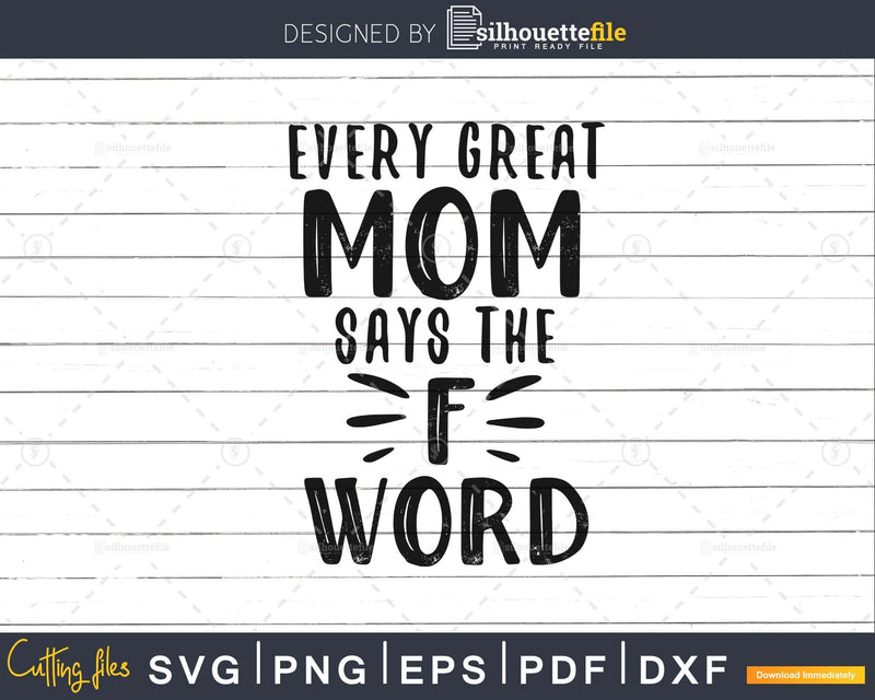 Every Great Mom says the F Word svg craft cut files