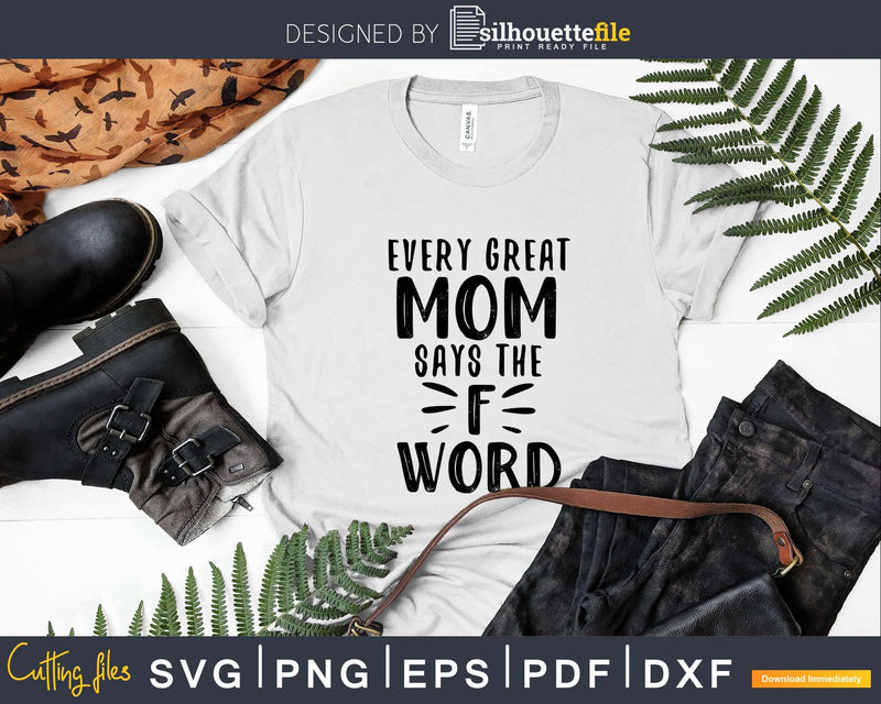 Every Great Mom says the F Word svg craft cut files