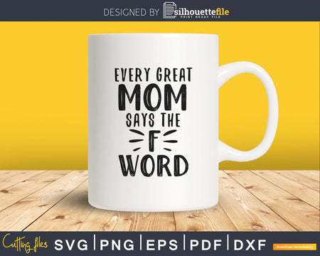 Every Great Mom says the F Word svg craft cut files