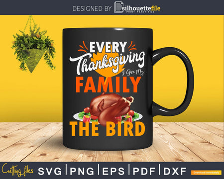 Every thanksgiving i give my family the bird svg cricut