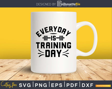 Everyday is Training Day svg design cricut printable cut