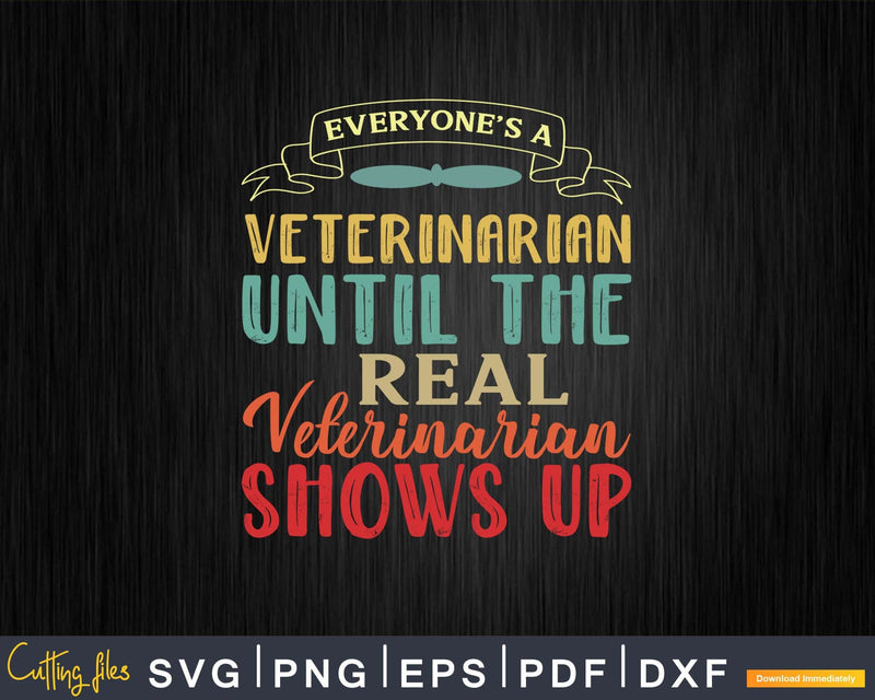 Everyone’s a Veterinarian Until The Real Shows Svg Png