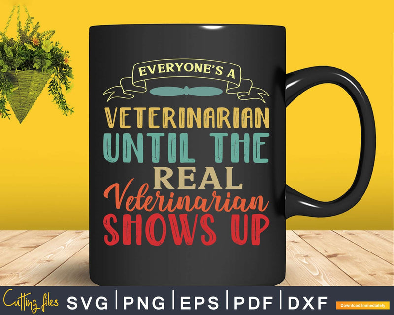 Everyone’s a Veterinarian Until The Real Shows Svg Png