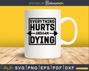 Everything hurts and I am dying svg design printable cut