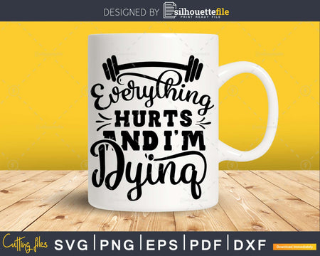 Everything Hurts and I’m Dying svg design printable cut