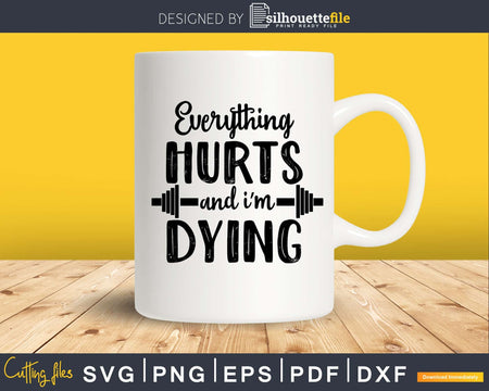 Everything hurts and I’m dying svg Gym Workout Fitness