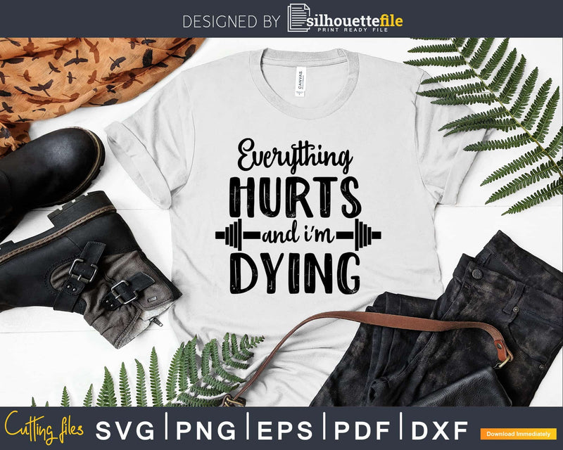 Everything hurts and I’m dying svg Gym Workout Fitness
