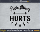 Everything Hurts svg design cricut printable cut files