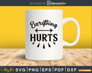 Everything Hurts svg design cricut printable cut files