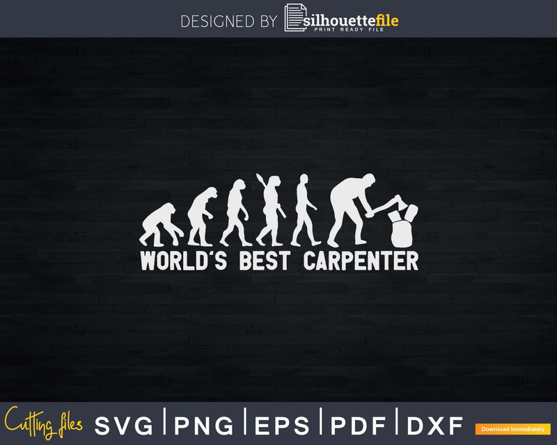 Evolution world’s best carpenter Svg Design Digital Cut