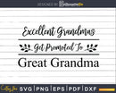 Excellent Grandmas Get Promoted to Great Svg Dxf Png Print