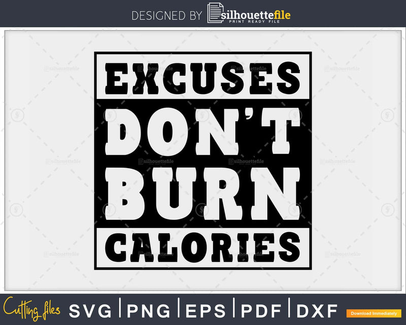 Excuses don’t burn calories svg printable cut file