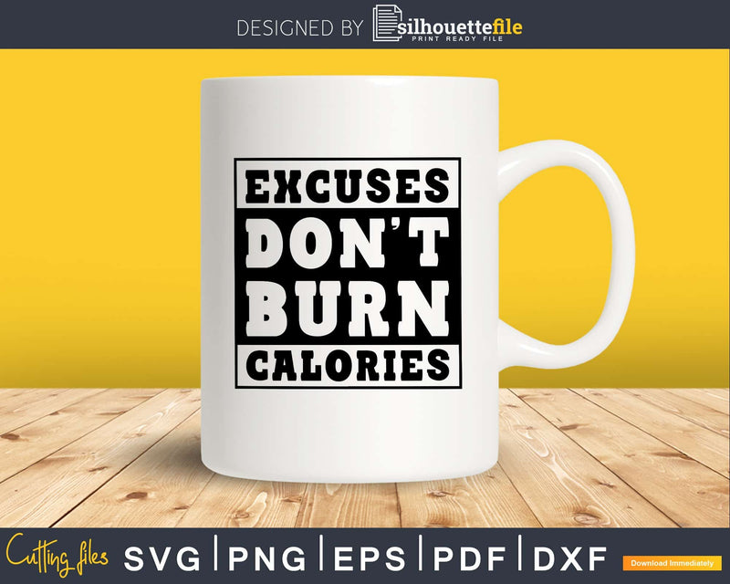 Excuses Don’t Burn Calories Workout svg design cricut