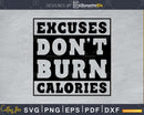 Excuses Don’t Burn Calories Workout svg design cricut