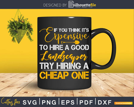 Expensive To Hire Good Landscaper Try Hiring Cheap One Svg