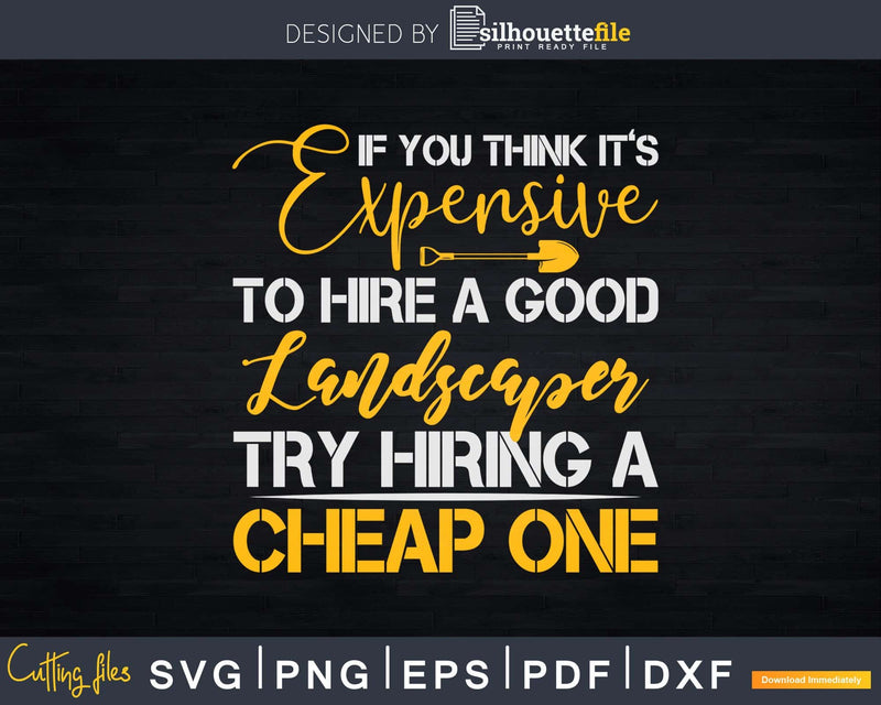 Expensive To Hire Good Landscaper Try Hiring Cheap One Svg