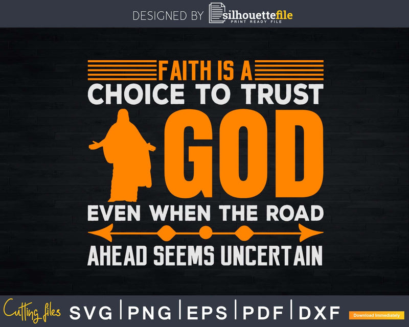 faith a choice to trust god even when the road ahead seems