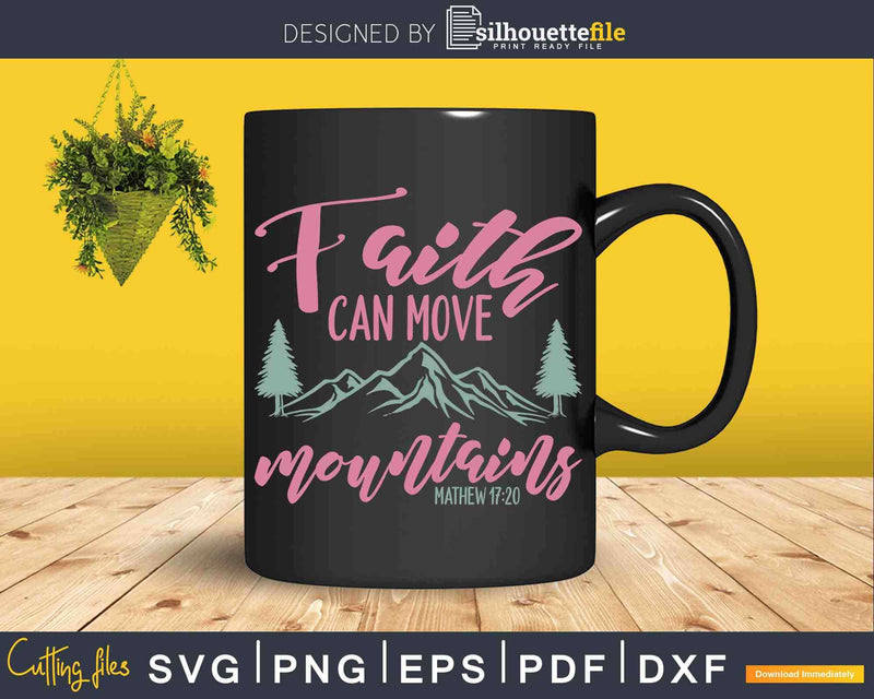 Faith Can Move Mountains Wanderlust Hiking Svg Cricut Cut