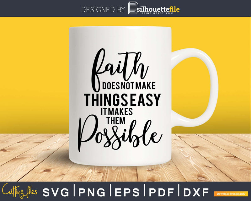 faith does not make things easy it makes them possible Svg