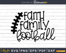 Faith Family Football svg Cricut Silhouette Cut Files