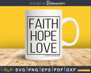 Faith Hope and Love Christian 1 Corinthians 13:13 Svg