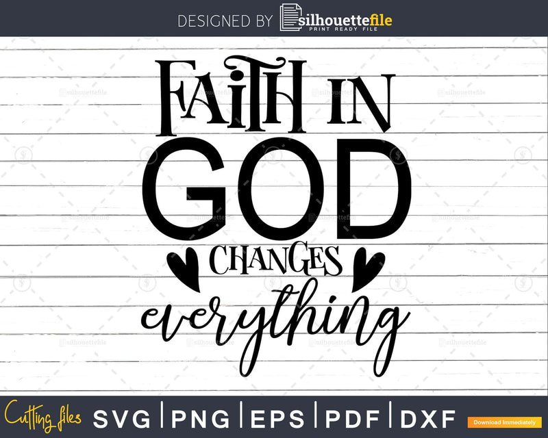 Faith In God Changes Everything svg png cricut cutting files