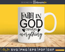 Faith In God Changes Everything svg png cricut cutting files