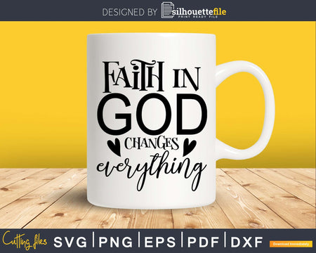 Faith In God Changes Everything svg png cricut cutting files