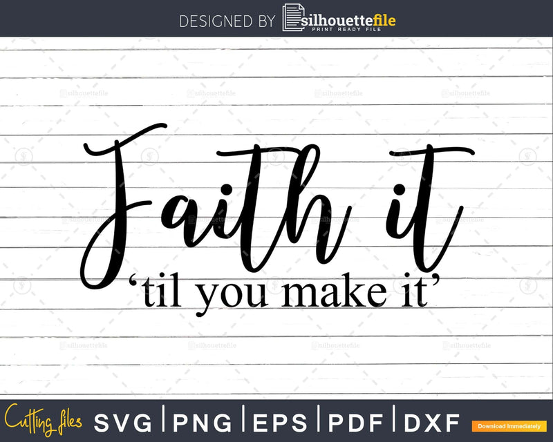 Faith It Til You Make svg png shirt designs cricut cutting