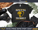 faith it till you make Svg Design Cricut Printable Cut File