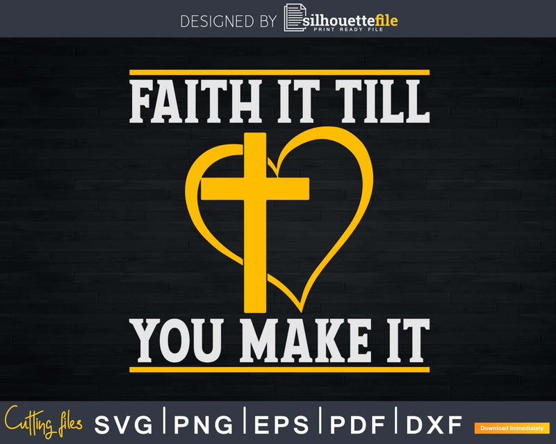 faith it till you make Svg Design Cricut Printable Cut File