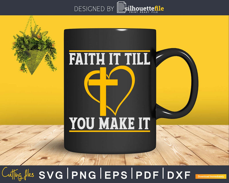 faith it till you make Svg Design Cricut Printable Cut File