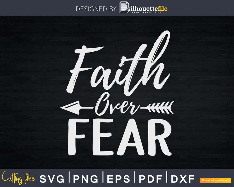 Faith Over Fear Svg Png Dxf Design Instant Download Cut